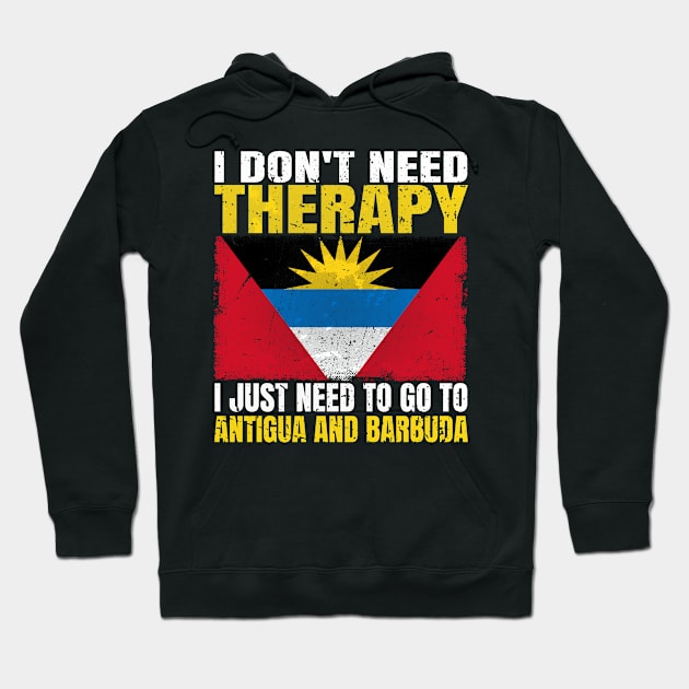 I Don't Need Therapy I Just Need To Go To Antigua and Barbuda Antiguan Barbudan Flag Hoodie by Smoothbeats